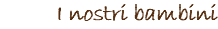I nostri bambini